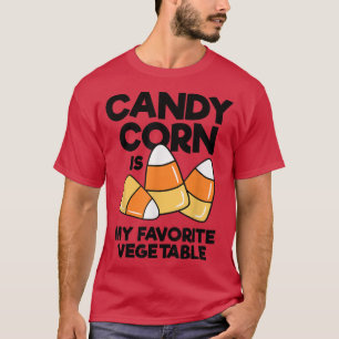 Candy Corn Is My Favorite Vegetable Kids Adults Ha T-Shirt