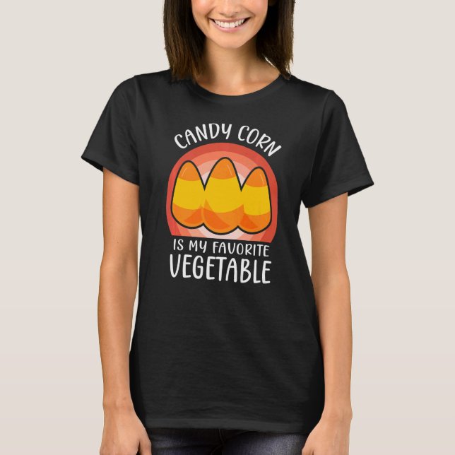 Candy Corn Is My Favorite Vegetable Three Candies  T-Shirt (Front)