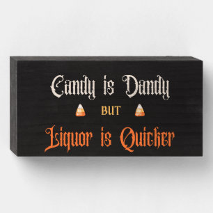 Candy is Dandy but Liquor is Quicker Halloween Wooden Box Sign