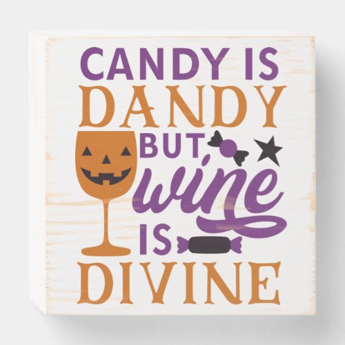 Candy is Dandy But Wine is Divine Funny Halloween Wooden Box Sign