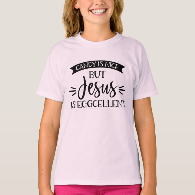 Candy Is Nice But Jesus Is Eggcellent Easter T-Shirt (Front)