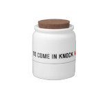 If you want to come in knock.  Candy Jars