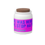 (Bre was here) ave. stop hating  Candy Jars