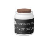Memorialize that 
 conversation  Candy Jars