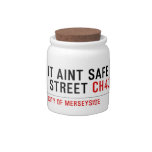 It aint safe  street  Candy Jars