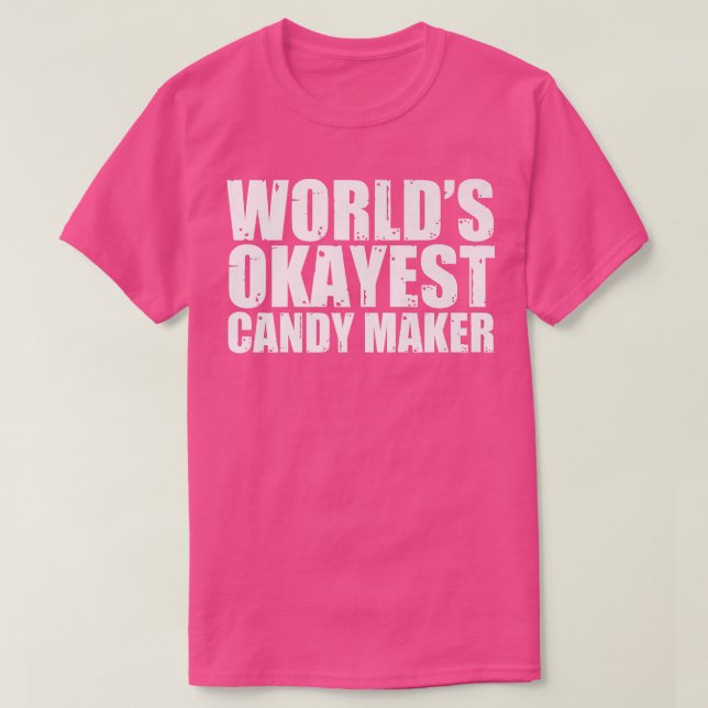 Candy Maker Worlds Okayest Funny131 T-Shirt (Design Front)