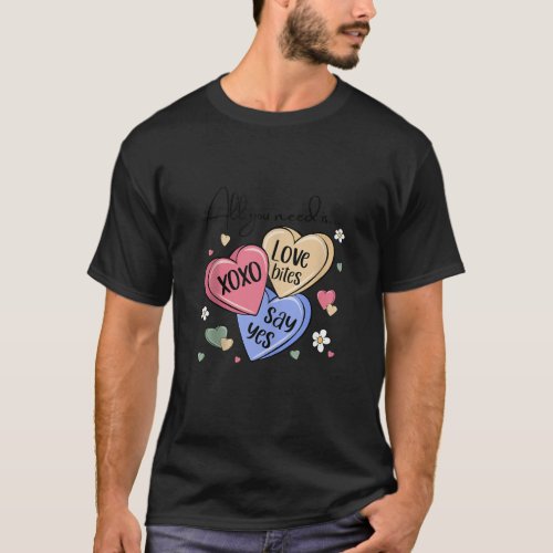 Candy Sweet Hearts All You Need Is Love Valentines T_Shirt