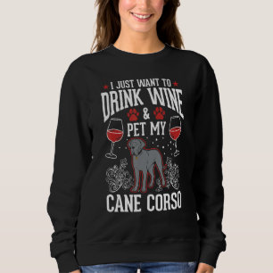 Cane Corso And Wine Italian Moloss Cane Corso 1 Sweatshirt