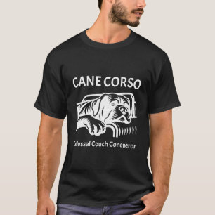 Cane Corso: Colossal Couch Conqueror T-Shirt