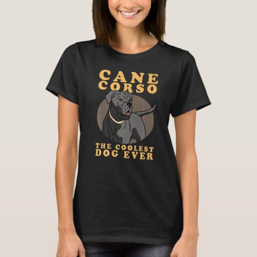 Cane Corso Coolest Dog Dog Owner Cane Corso  3 T_Shirt