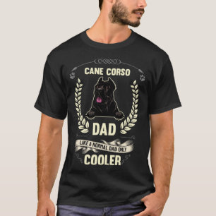 Cane Corso Dad Like A Normal Dad Only Cooler  Dog  T-Shirt