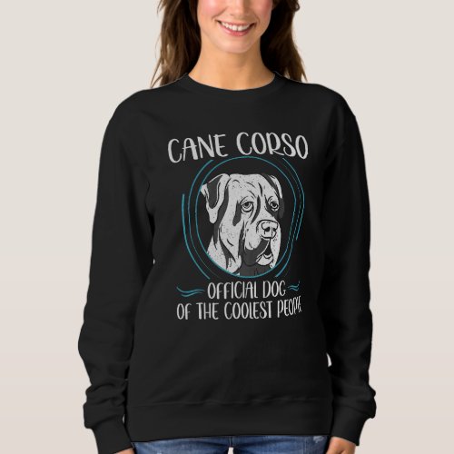 Cane Corso Dog Of The Coolest Dog Owner Cane Corso Sweatshirt