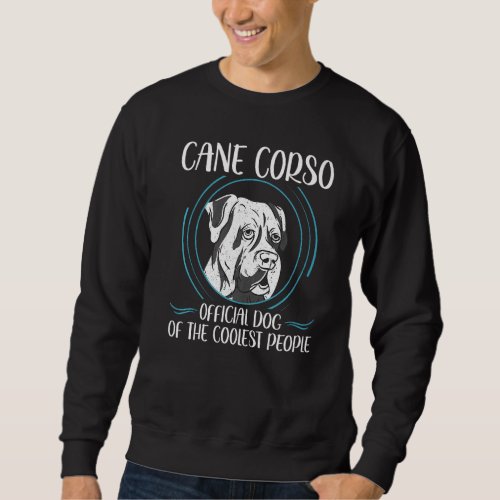 Cane Corso Dog Of The Coolest Dog Owner Cane Corso Sweatshirt