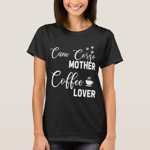 Cane Corso Mom Coffee Lover T_Shirt