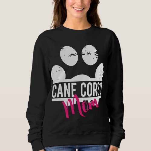 Cane Corso Mom _ Dog and Pet Lover Gift For Her Sweatshirt