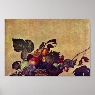 Canestra Di Frutta By Michelangelo Merisi Da Carav Poster