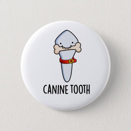 Canine Tooth Funny Dental Pun  Button