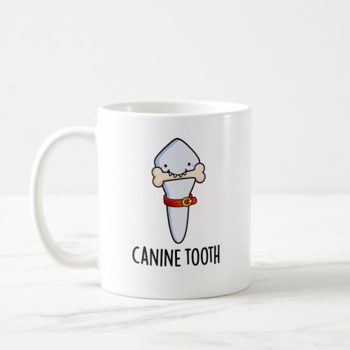 Canine Tooth Funny Dental Pun  Coffee Mug
