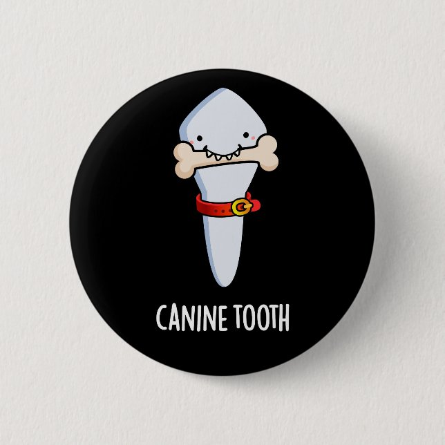 Canine Tooth Funny Dental Pun Dark BG Button (Front)
