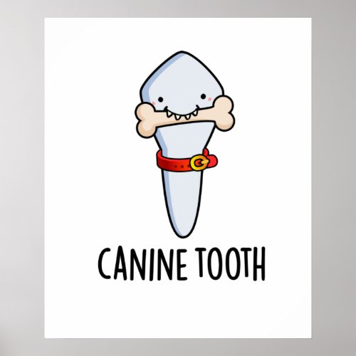 Canine Tooth Funny Dental Pun  Poster