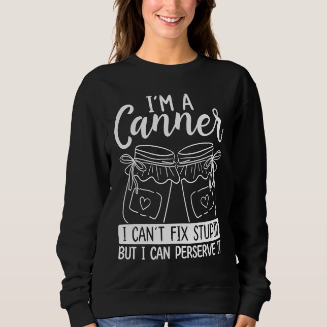 Canner Homesteading Homegrown Food Perservation Ca Sweatshirt (Front)