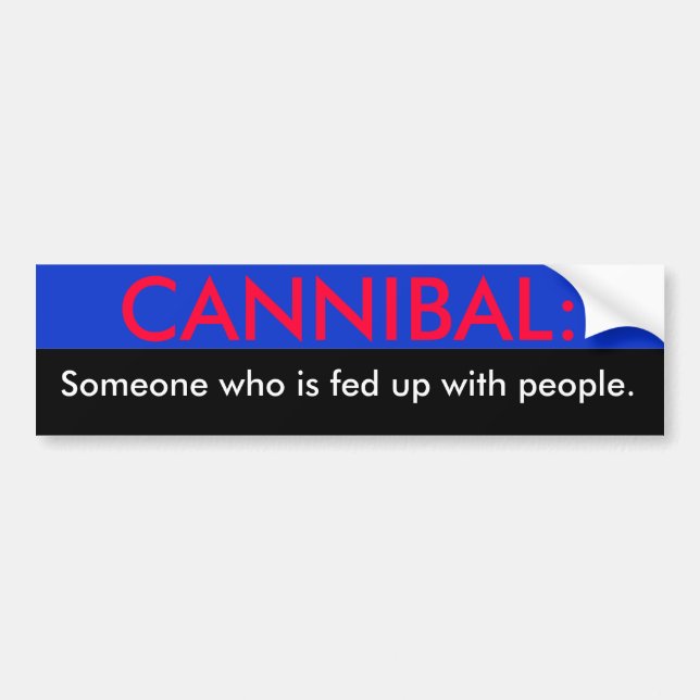 Cannibal Someone who is fed up with people., ... Bumper Sticker (Front)