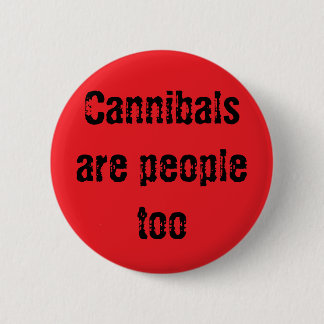 Cannibals are people too button