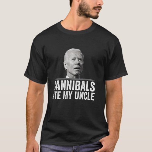 Cannibals Ate My Uncle Biden Saying Funny Long Sle T_Shirt