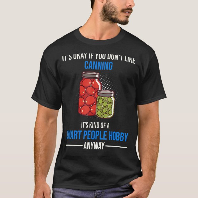 Canning Is A Smart People Hobby Anyway T-Shirt (Front)