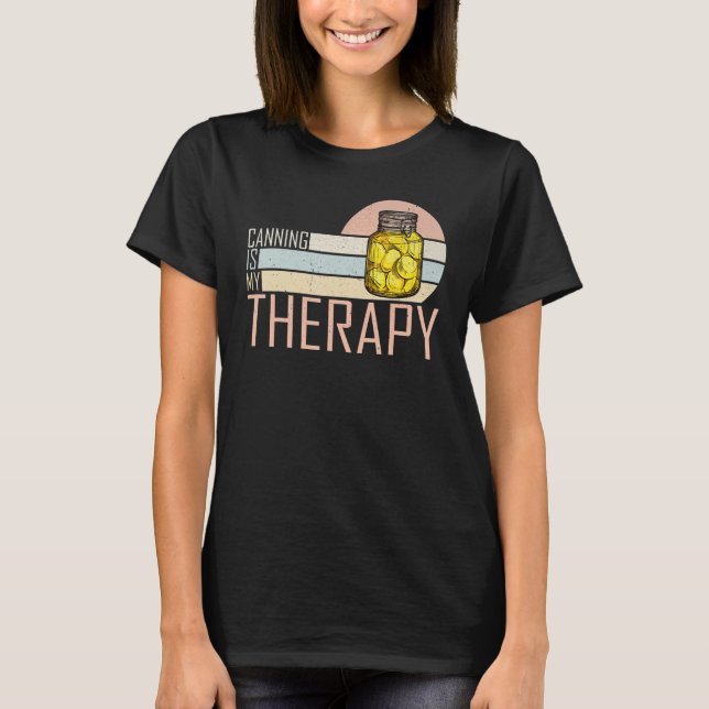 Canning Is My Therapy Canning 1 T-Shirt (Front)