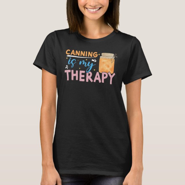 Canning Is My Therapy Canning 2 T-Shirt (Front)