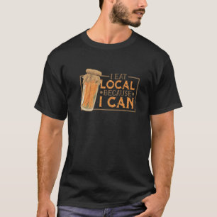 Canning Jar Pickles I Eat Local Because I Can 1 T-Shirt