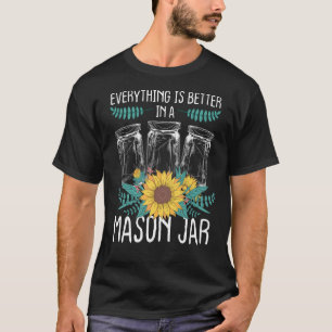 Canning Season Everything better in a Mason Jar Ho T-Shirt