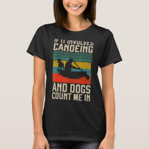 Canoe Canoeing Dog Vintage Retro If It Involves Ca T-Shirt