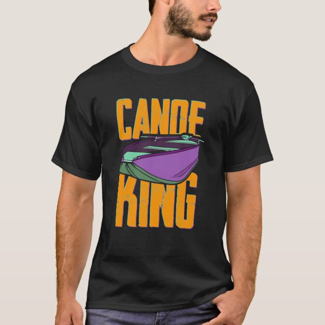 Canoe King Kayaking Canoeing Paddling Kayaker T-Shirt (Front)