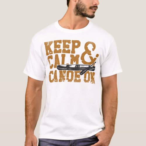 Canoeing Keep Calm And Canoe On Vintage T_Shirt