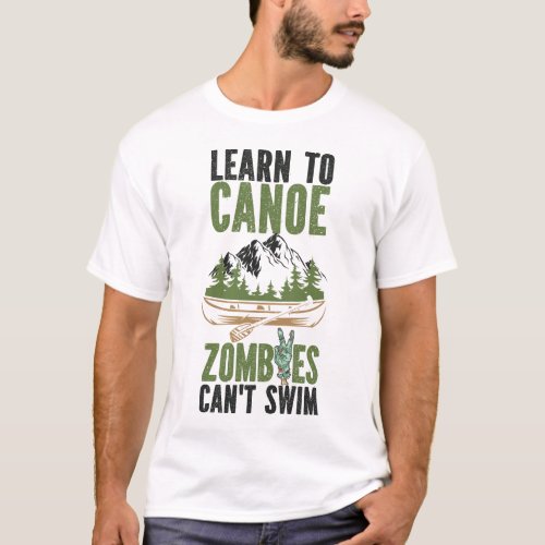 Canoeing Learn To Canoe Zombies Cant Swim T_Shirt