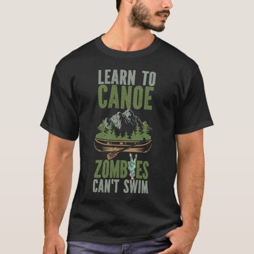 Canoeing Learn To Canoe Zombies Cant Swim T_Shirt