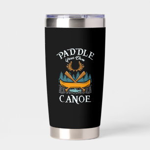 Canoeing - Paddle Your Own Canoe Insulated Tumbler