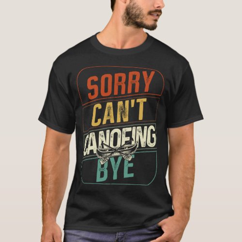 Canoeing Sorry Cant Canoeing Bye Retro Vintage T_Shirt