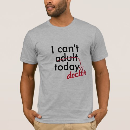 cant adult doctor today funny health medical pun T_Shirt