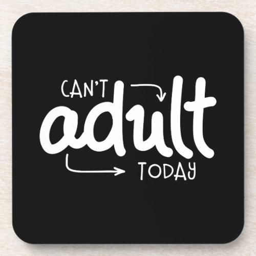 Cant Adult Today Funny Black  White Quote Saying Beverage Coaster