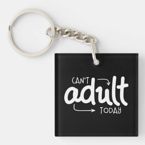 Cant Adult Today Funny Black  White Quote Saying Keychain
