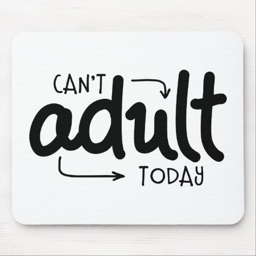 Cant Adult Today Funny Black  White Quote Saying Mouse Pad
