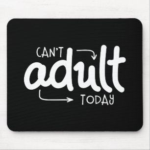 Can't Adult Today Funny Black & White Quote Saying Mouse Pad
