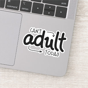 Can't Adult Today Funny Black & White Quote Saying Sticker