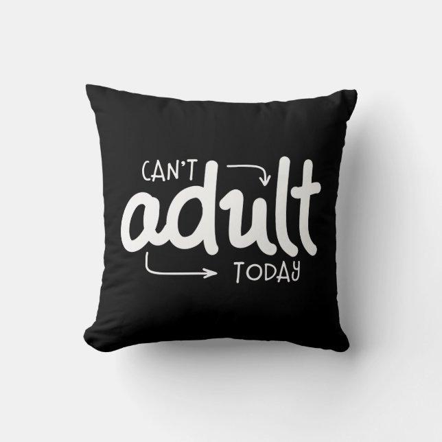 Can't Adult Today Funny Black & White Quote Saying Throw Pillow (Front)