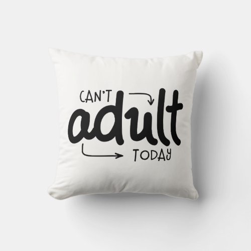 Cant Adult Today Funny Black  White Quote Saying Throw Pillow