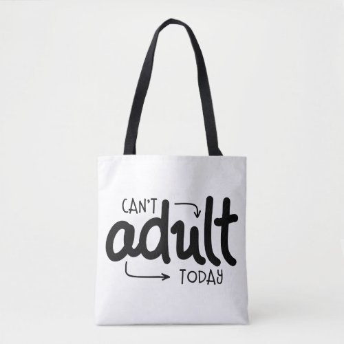 Cant Adult Today Funny Black  White Quote Saying Tote Bag