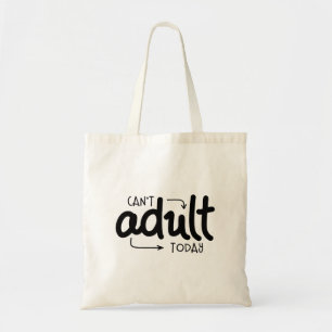 Can't Adult Today Funny Black & White Quote Saying Tote Bag